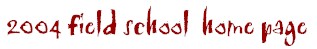 2004 Field School Web Page